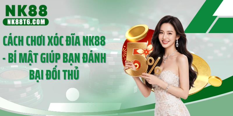 Cách Chơi Xóc Đĩa NK88 - Bí Mật Giúp Bạn Đánh Bại Đối Thủ