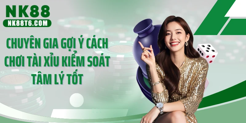 Chuyên gia gợi ý cách chơi tài xỉu kiểm soát tâm lý tốt