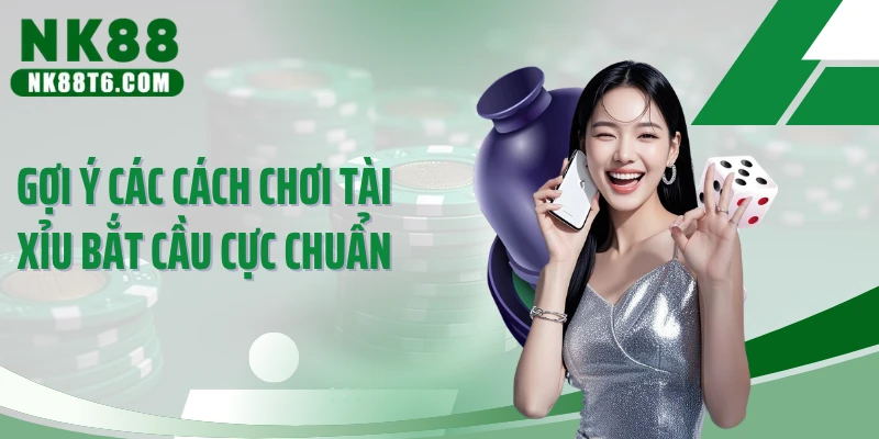 Gợi ý các cách chơi tài xỉu bắt cầu cực chuẩn