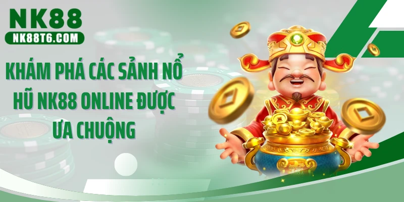 Khám phá các sảnh nổ hũ NK88 online được ưa chuộng
