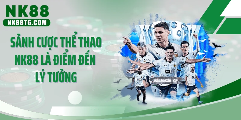 Sảnh cược thể thao NK88 là điểm đến lý tưởng