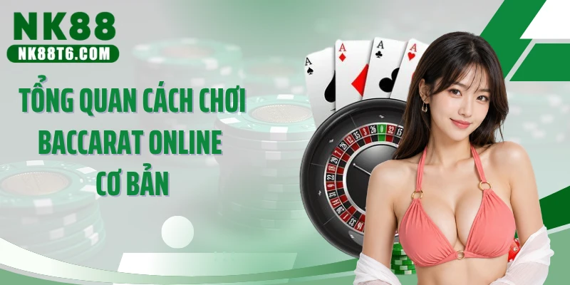 Tổng quan cách chơi baccarat online cơ bản